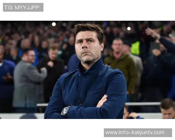 波切蒂诺谈球队调整计划强调球员机会与阵型变化的重要性